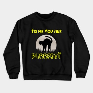 To Me You Are Purrfect Crewneck Sweatshirt